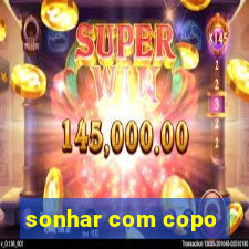 sonhar com copo